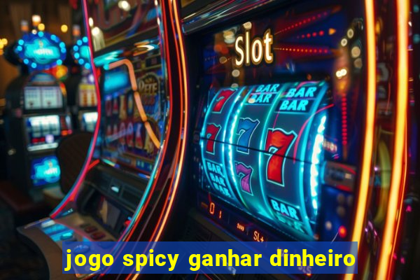 jogo spicy ganhar dinheiro